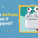 Can AirPods Break If Dropped