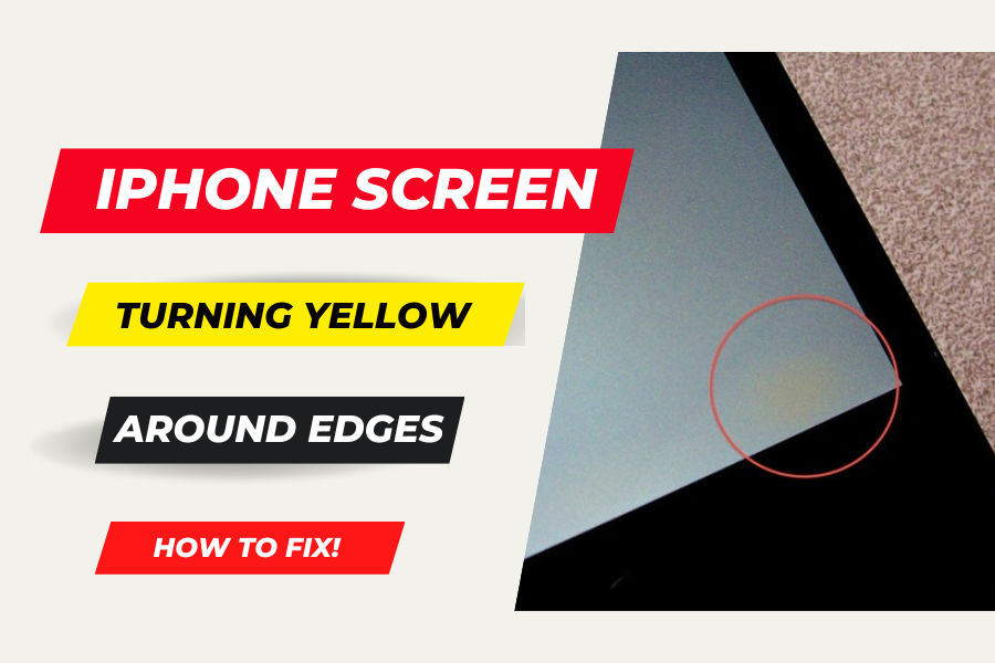 iPhone Screen Turning Yellow Around Edges How To Fix?