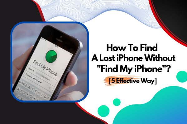 How To Find A Lost Iphone Without Find My Iphone 5 Effective Way 8891